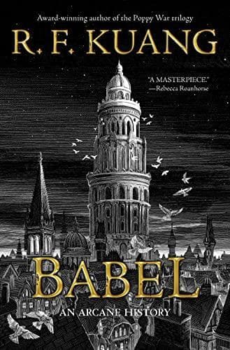 Cover of Babel, or The Necessity of Violence: An Arcane History of the Oxford Translators' Revolution by R.F. Kuang