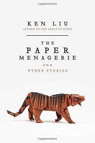Cover of The Paper Menagerie and Other Stories by Ken Liu