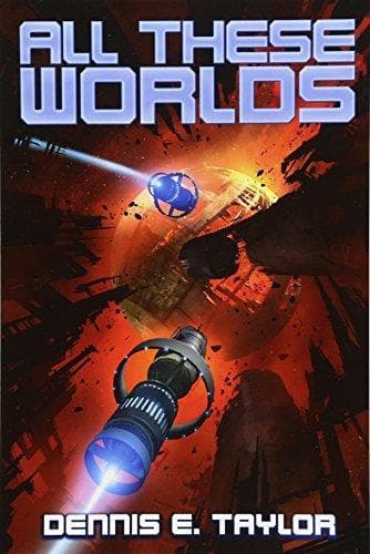 Cover of All These Worlds by Dennis E. Taylor