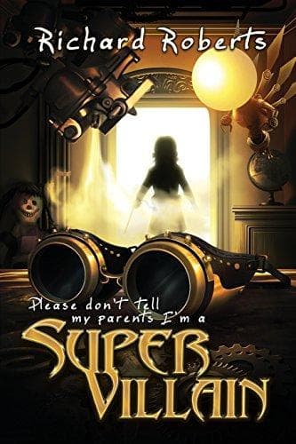 Cover of Please Don't Tell My Parents I'm a Supervillain by Richard Roberts