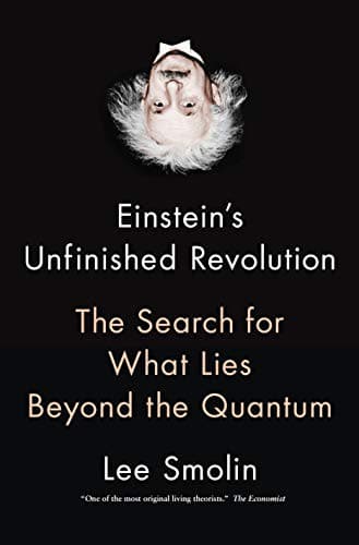 Cover of Einstein's Unfinished Revolution: The Search for What Lies Beyond the Quantum by Lee Smolin