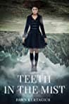 Cover of Teeth in the Mist by Dawn Kurtagich