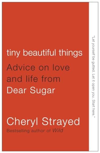 Cover of Tiny Beautiful Things: Advice on Love and Life from Someone Who's Been There by Cheryl Strayed