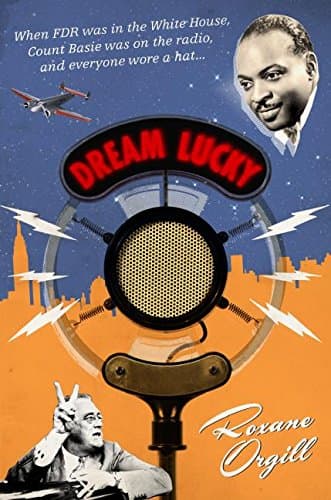 Cover of Dream Lucky: When FDR was in the White House, Count Basie was on the radio, and everyone wore a hat...