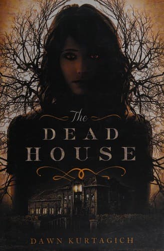 Cover of The Dead House by Dawn Kurtagich