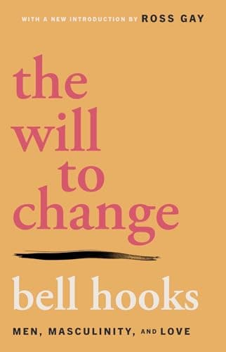 Cover of The Will to Change: Men, Masculinity, and Love by bell hooks