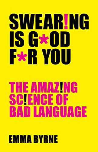 Cover of Swearing Is Good For You: The Amazing Science of Bad Language by Emma Byrne