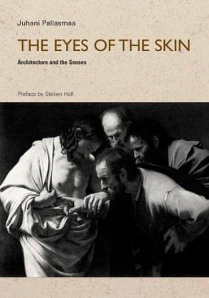 Cover of The Eyes of the Skin: Architecture and the Senses by Juhani Pallasmaa