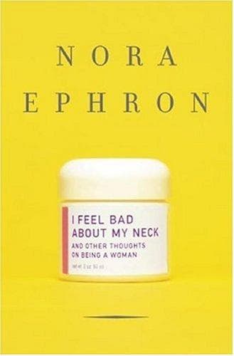 Cover of I Feel Bad About My Neck: And Other Thoughts On Being a Woman by Nora Ephron