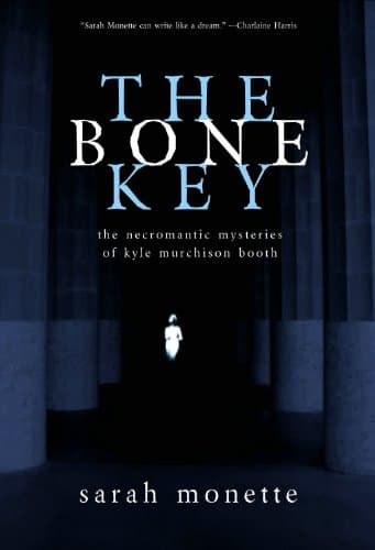 Cover of The Bone Key: The Necromantic Mysteries of Kyle Murchison Booth by Sarah Monette