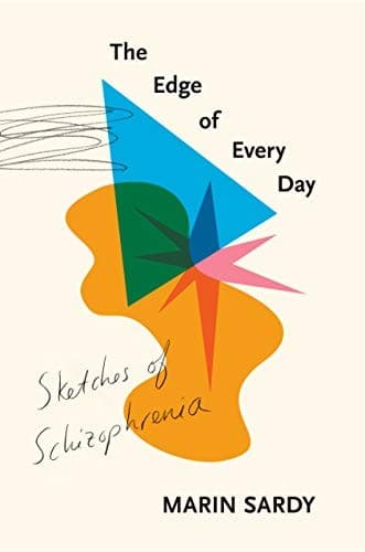 Cover of The Edge of Every Day: Sketches of Schizophrenia by Marin Sardy