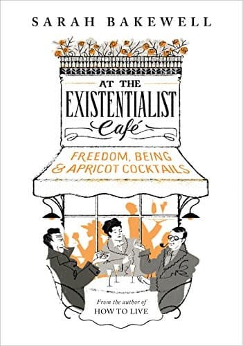 Cover of At the Existentialist Café: Freedom, Being, and Apricot Cocktails by Sarah Bakewell