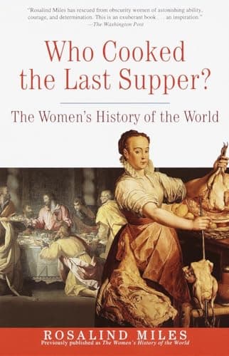 Cover of Who Cooked the Last Supper?: The Women's History of the World by Rosalind Miles