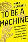 Cover of To Be a Machine by Mark O'Connell