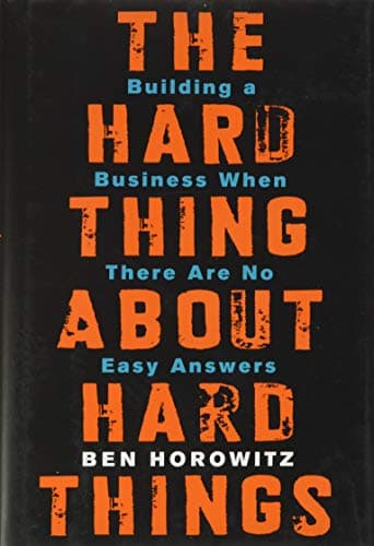 Cover of The Hard Thing About Hard Things: Building a Business When There Are No Easy Answers by Ben Horowitz