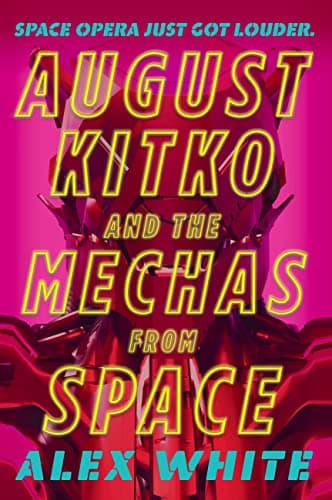 Cover of August Kitko and the Mechas from Space by Alex White