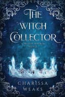 Cover of The Witch Collector by Charissa Weaks