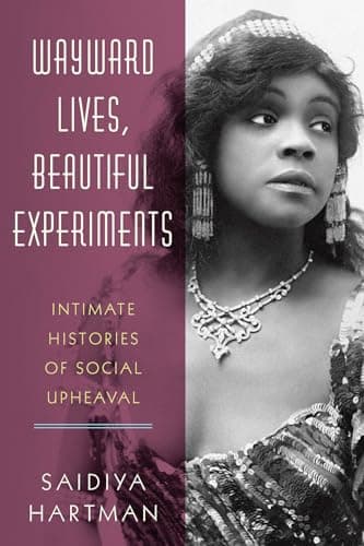 Cover of Wayward Lives, Beautiful Experiments: Intimate Histories of Social Upheaval by Saidiya Hartman