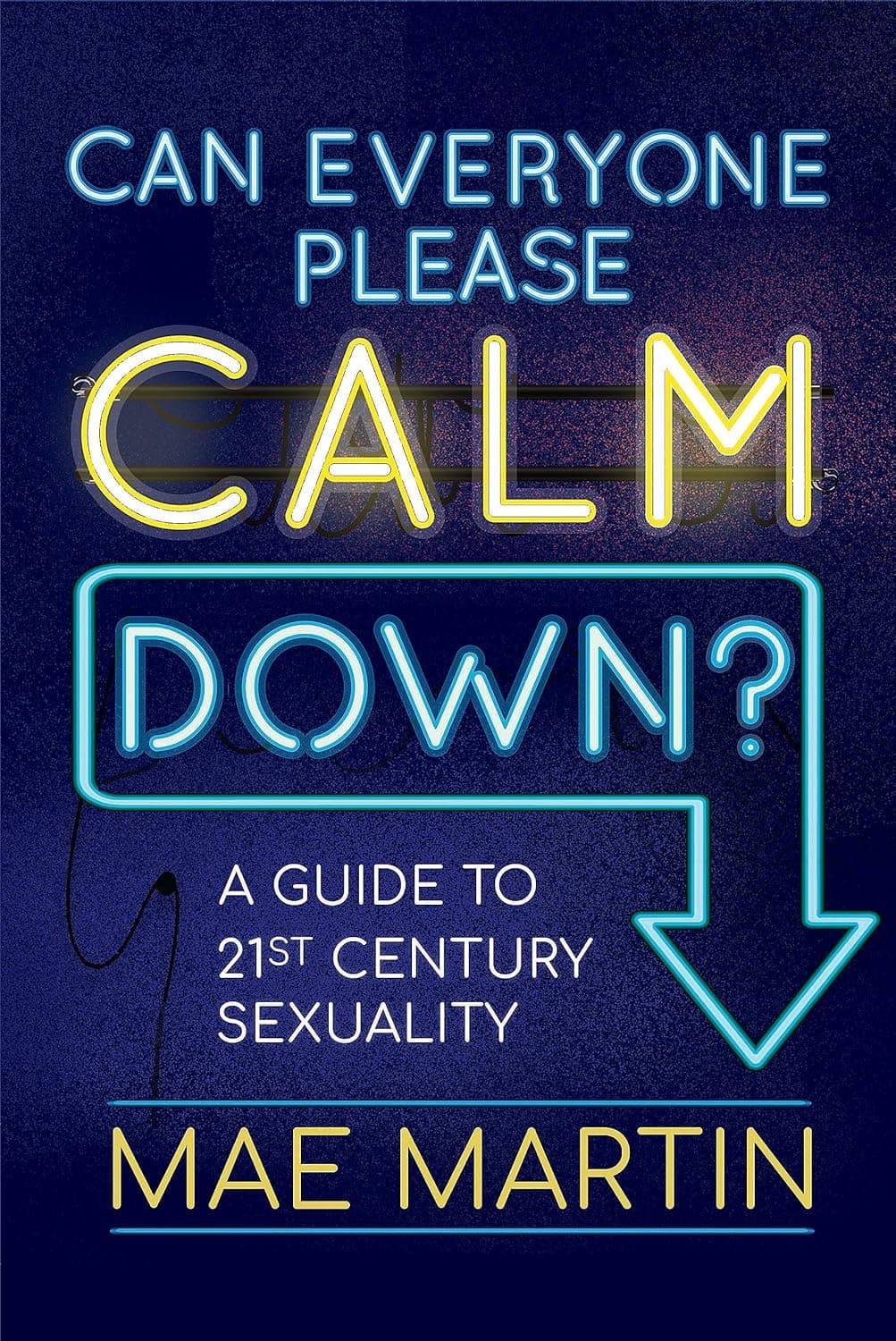 Cover of Can Everyone Please Calm Down?: Mae Martin's Guide to 21st Century Sexuality by Mae Martin