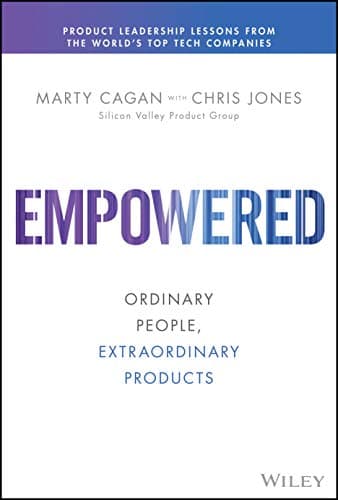 Cover of Empowered: Ordinary People, Extraordinary Products by Marty Cagan, Chris Jones