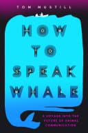Cover of How to Speak Whale by Tom Mustill