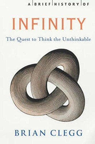 Cover of A Brief History of Infinity: The Quest to Think the Unthinkable by Brian Clegg