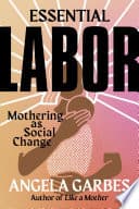 Cover of Essential Labor by Angela Garbes