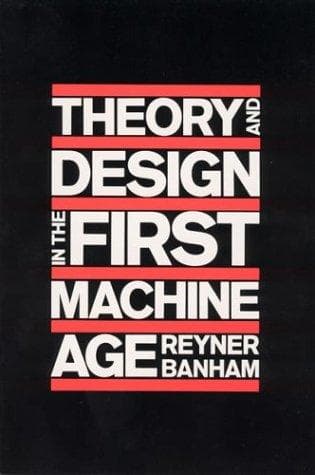 Cover of Theory and Design in the First Machine Age by Reyner Banham