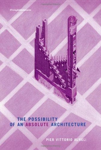 Cover of The Possibility of an Absolute Architecture by Pier Vittorio Aureli