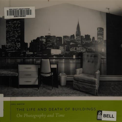 Cover of The Life and Death of Buildings: On Photography and Time by Joel Smith