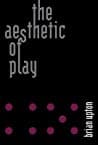 Cover of The Aesthetic of Play by Brian Upton