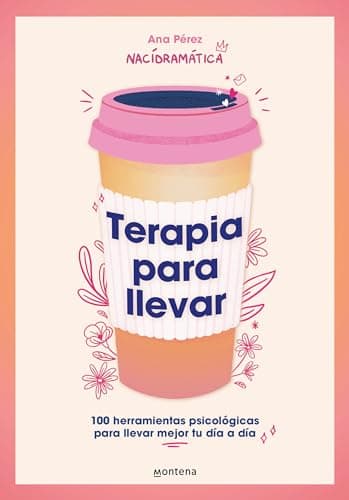 Cover of Terapia para llevar: 100 herramientas psicológicas para llevar mejor tu día a día by Ana Pérez (@nacidramatica)