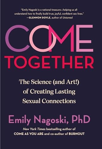 Cover of Come Together: The Science (and Art!) of Creating Lasting Sexual Connections by Emily Nagoski