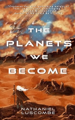 Cover of The Planets We Become: A Science Fantasy Novella by Nathaniel Luscombe