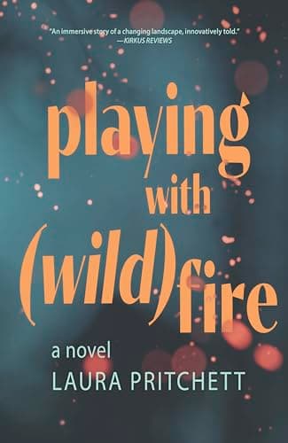 Cover of Playing with Wildfire by Laura Pritchett