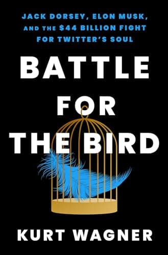 Cover of Battle for the Bird: Jack Dorsey, Elon Musk, and the $44 Billion Fight for Twitter's Soul by Kurt Wagner