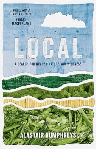 Cover of Local: A Search for Nearby Nature and Wildness by Alastair Humphreys