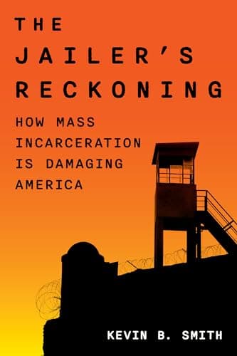 Cover of The Jailer's Reckoning: How Mass Incarceration Is Damaging America by Kevin B. Smith