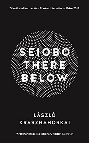 Cover of Seiobo There Below by László Krasznahorkai