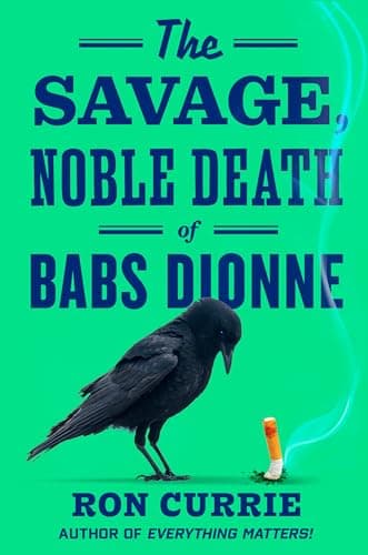 Cover of The Savage, Noble Death of Babs Dionne by Ron Currie Jr.