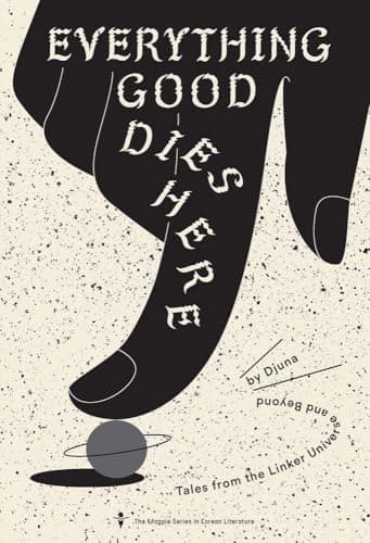 Cover of Everything Good Dies Here: Tales from the Linker Universe and Beyond by Djuna