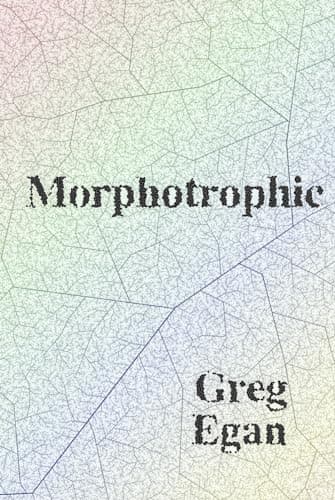 Cover of Morphotrophic by Greg Egan