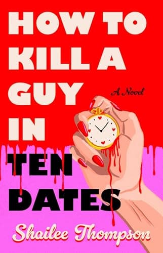 Cover of How to Kill a Guy in Ten Dates by Shailee Thompson