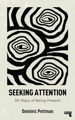 Cover of Seeking Attention: 30 Ways of Being Present by Dominic Pettman