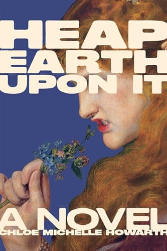 Cover of Heap Earth Upon It by Chloe Michelle Howarth