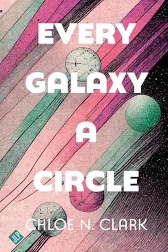 Cover of Every Galaxy a Circle by Chloe N. Clark