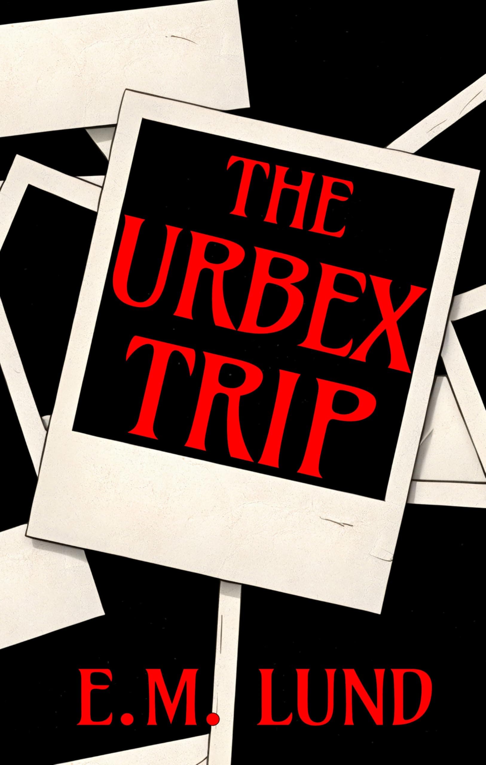 Cover of The Urbex Trip by E.M. Lund