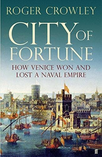 Cover of City of Fortune: How Venice Won and Lost a Naval Empire by Roger Crowley