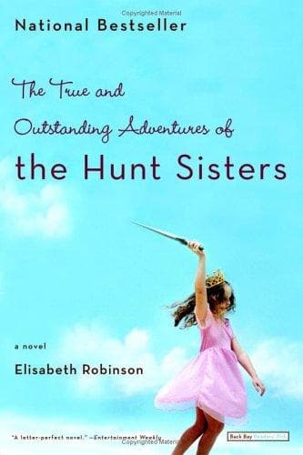 Cover of The True and Outstanding Adventures of the Hunt Sisters by Elisabeth Robinson
