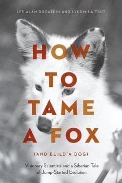 Cover of How to Tame a Fox (and Build a Dog) by Lyudmila Trut, Lee Alan Dugatkin